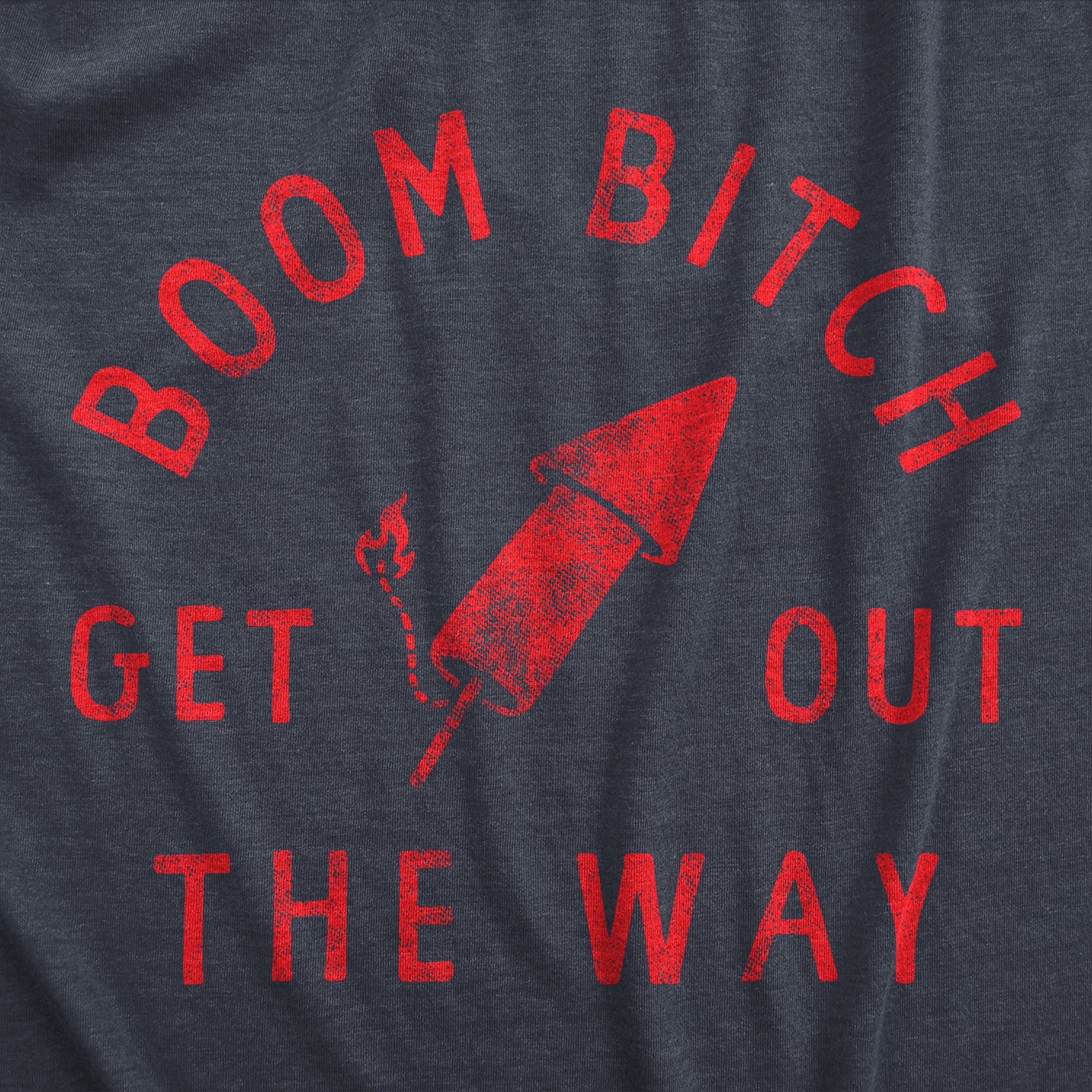 Funny Heather Navy - Boom B Boom Bitch Get Out The Way Mens T Shirt Nerdy Fourth of July Sarcastic Tee