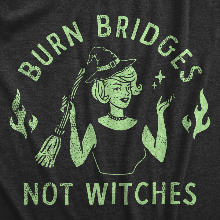 Burn Bridges Not Witches Women's T Shirt