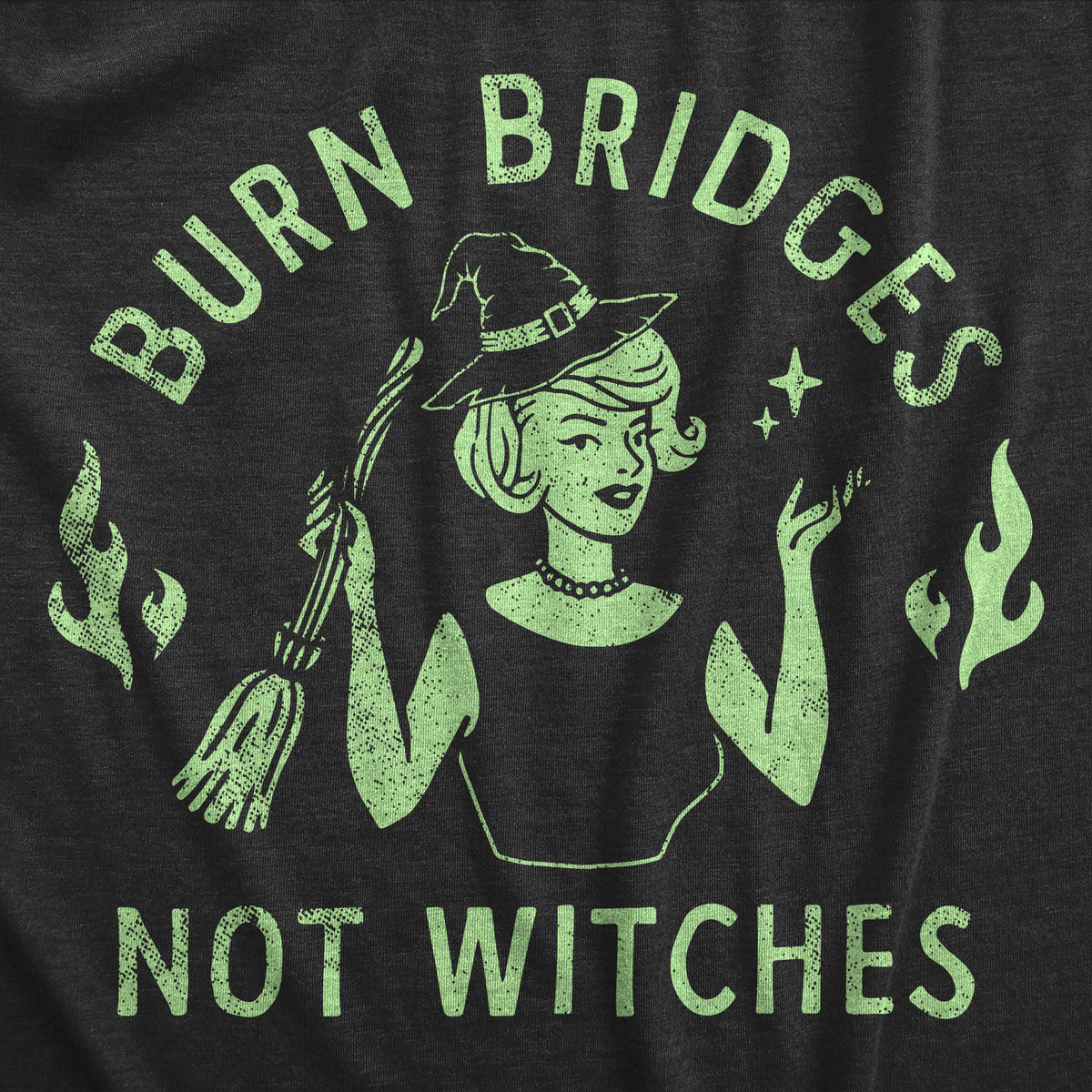 Burn Bridges Not Witches Women&#39;s T Shirt