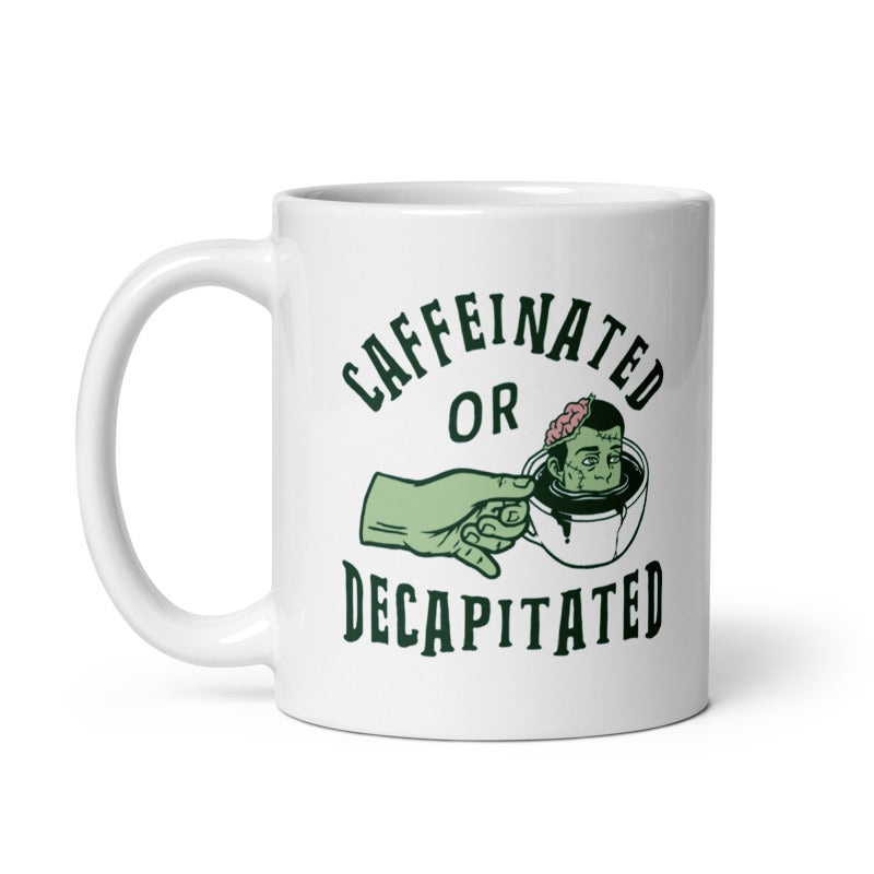 Funny White Caffeinated Or Decapitated Coffee Mug Nerdy Coffee Tee
