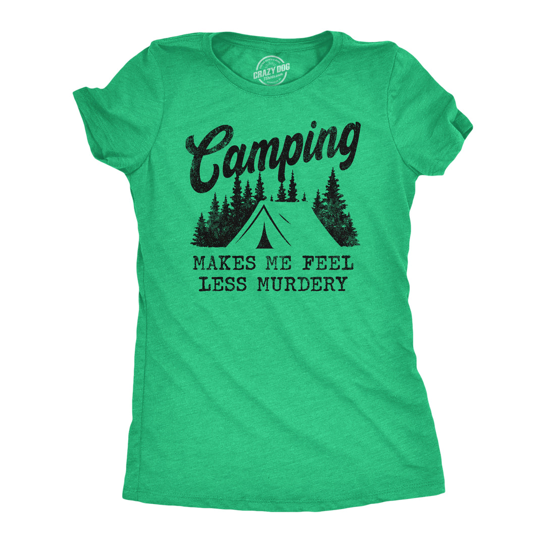 Funny Heather Green Camping Makes Me Feel Less Murdery Womens T Shirt Nerdy Camping introvert Tee