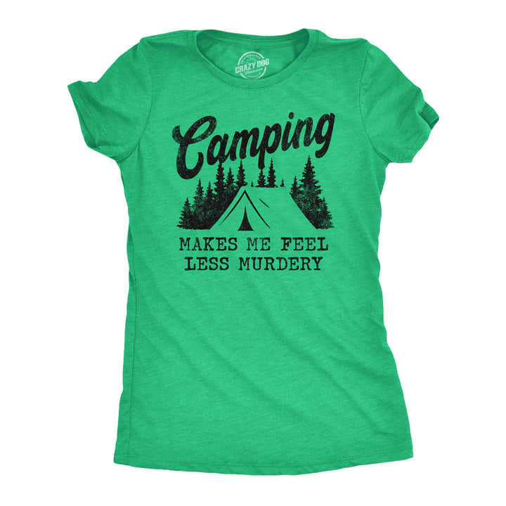 Funny Heather Green Camping Makes Me Feel Less Murdery Womens T Shirt Nerdy Camping introvert Tee