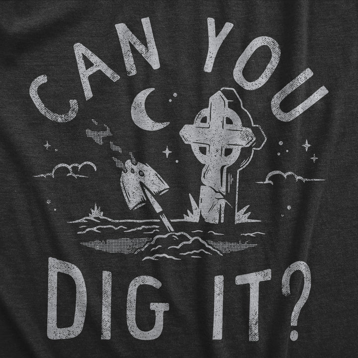 Can You Dig It Men's T Shirt
