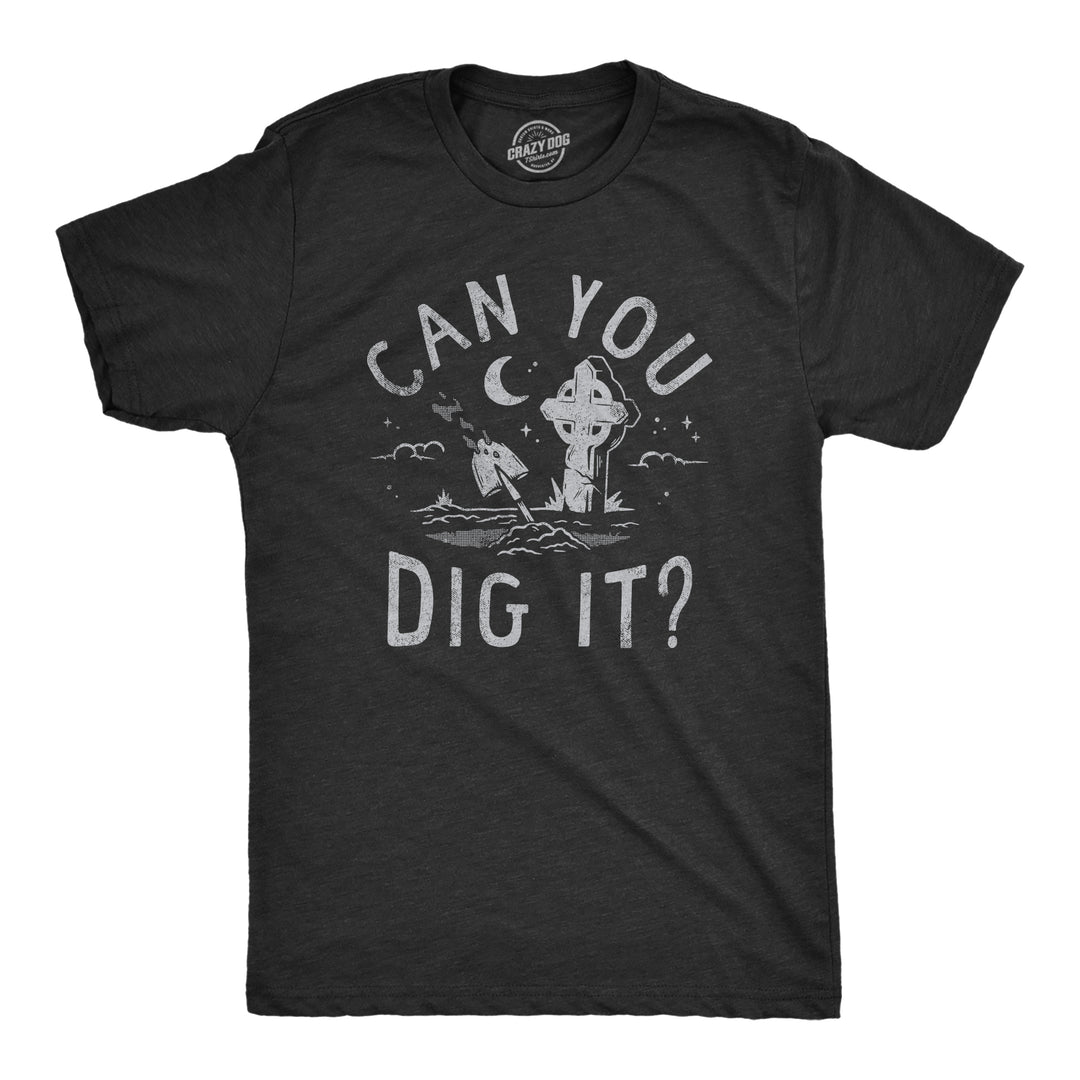 Funny Heather Black - DIG Can You Dig It Mens T Shirt Nerdy Sarcastic Tee