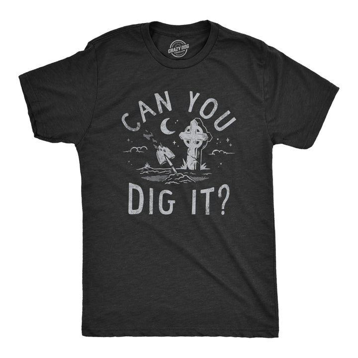 Funny Heather Black - DIG Can You Dig It Mens T Shirt Nerdy Sarcastic Tee