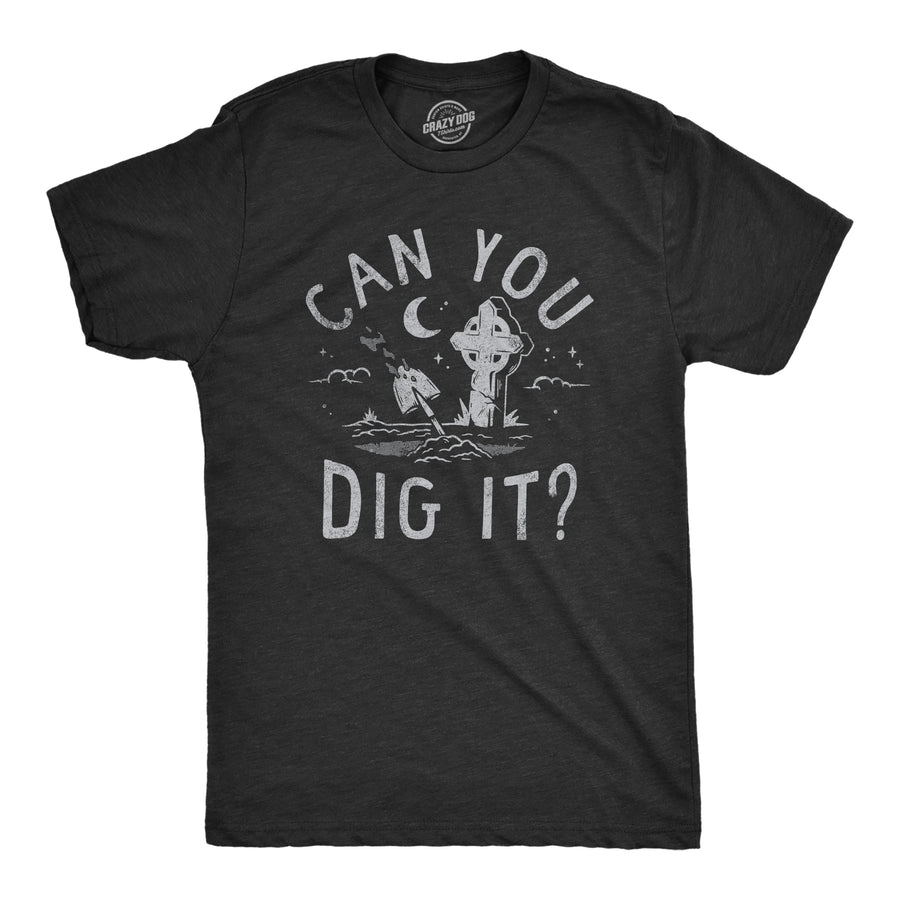 Funny Heather Black - DIG Can You Dig It Mens T Shirt Nerdy Sarcastic Tee