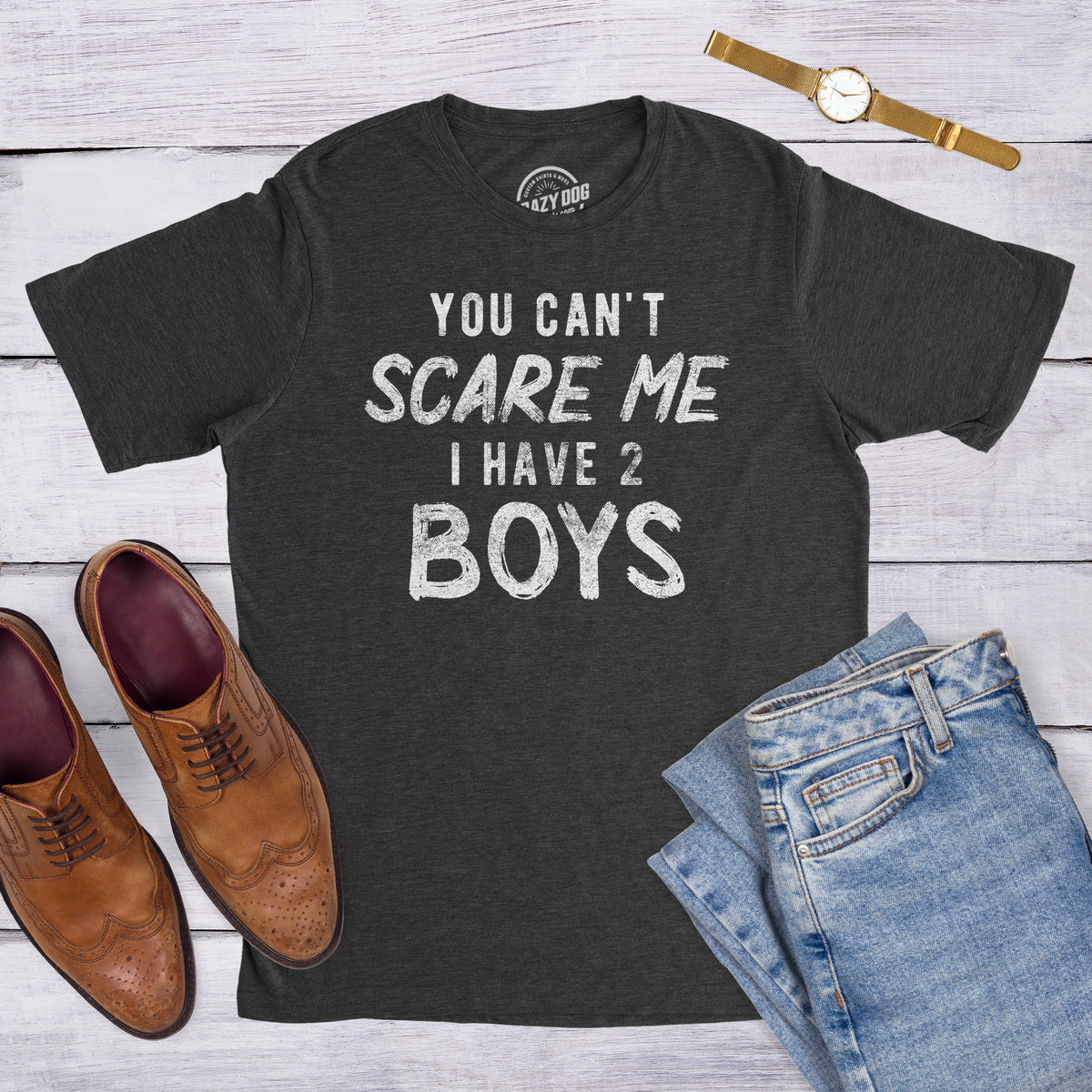 You Can&#39;t Scare Me I Have Two Boys Men&#39;s T Shirt