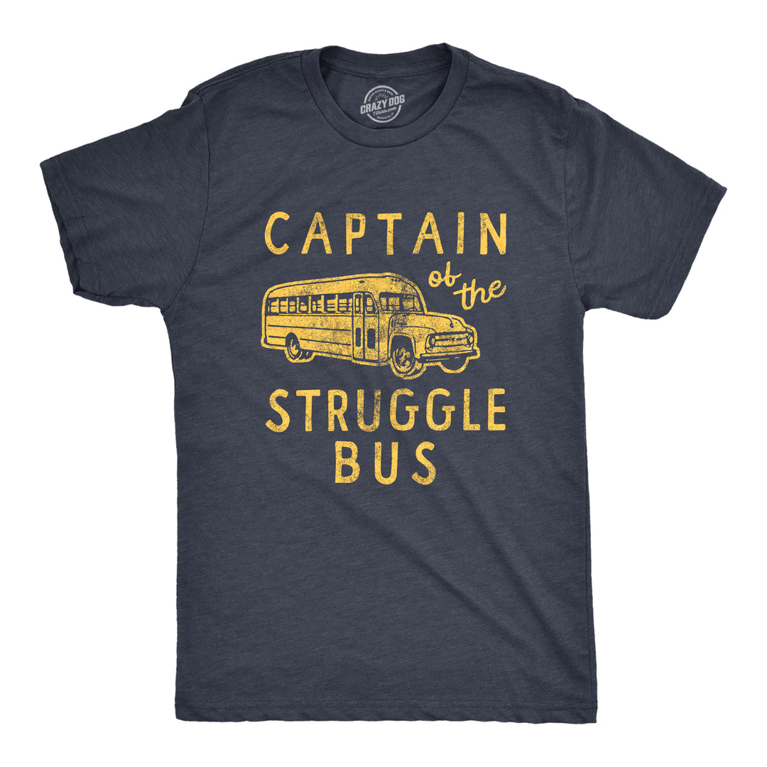 Funny Heather Navy - STRUGGLE Captain Of The Struggle Bus Mens T Shirt Nerdy Sarcastic Tee