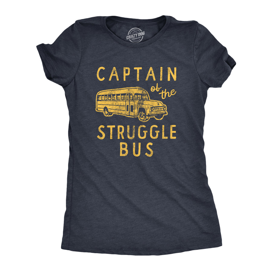 Funny Heather Navy - STRUGGLE Captain Of The Struggle Bus Womens T Shirt Nerdy Sarcastic Tee