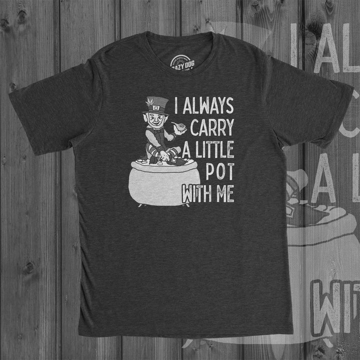 I Always Carry A Little Pot With Me Men's T Shirt