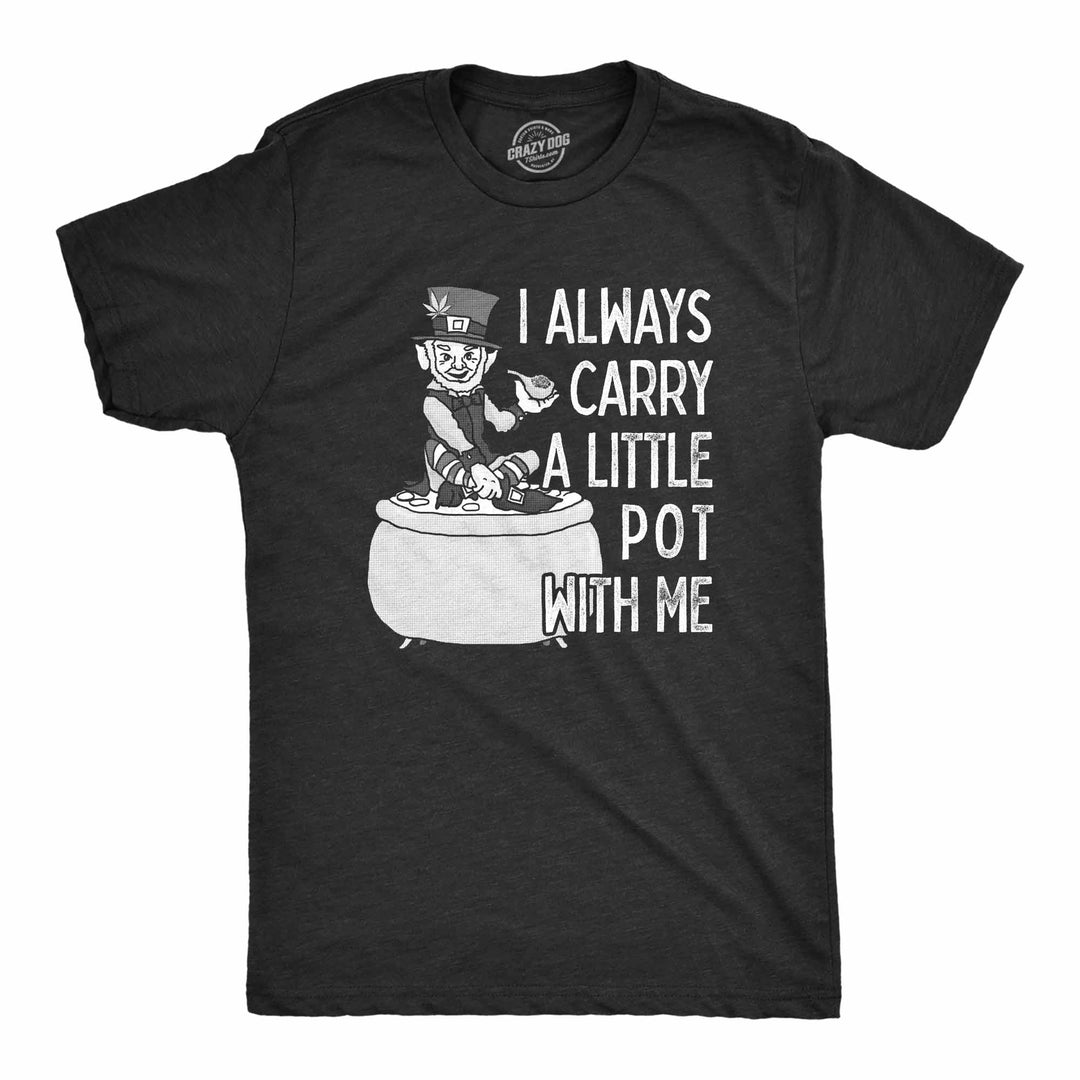 Funny Heather Black I Always Carry A Little Pot With Me Mens T Shirt Nerdy Saint Patrick's Day Tee