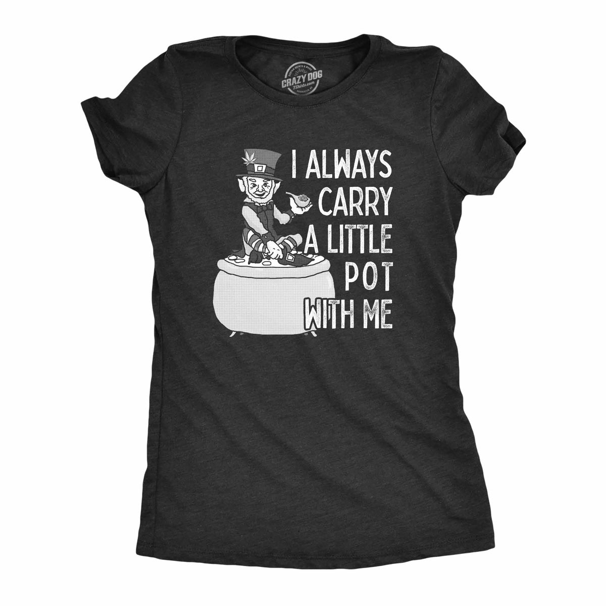 Funny Heather Black I Always Carry A Little Pot With Me Womens T Shirt Nerdy Saint Patrick&#39;s Day 420 Tee