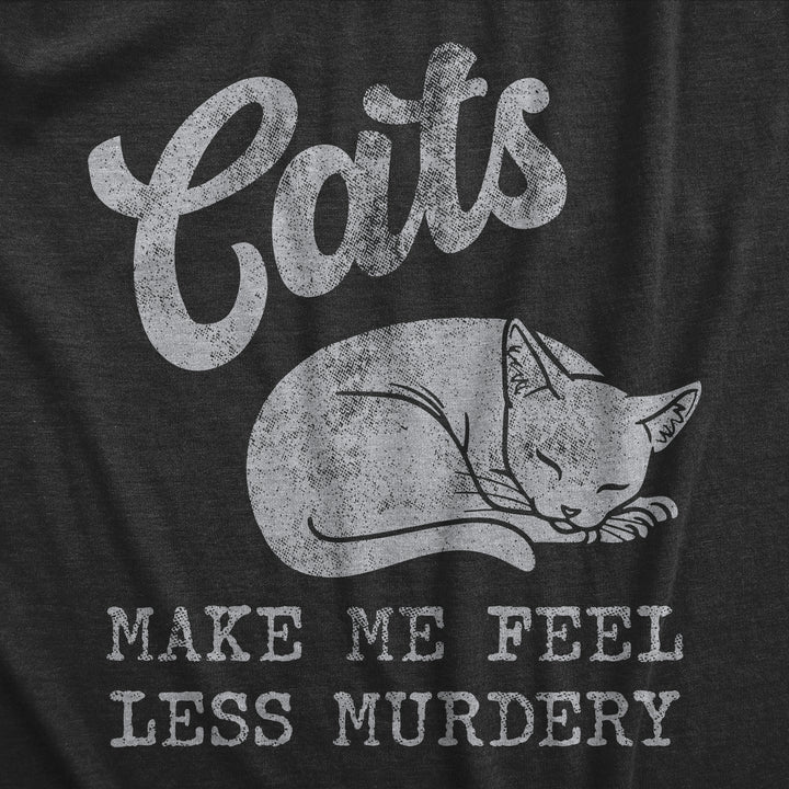 Cats Make Me Feel Less Murdery Women's T Shirt