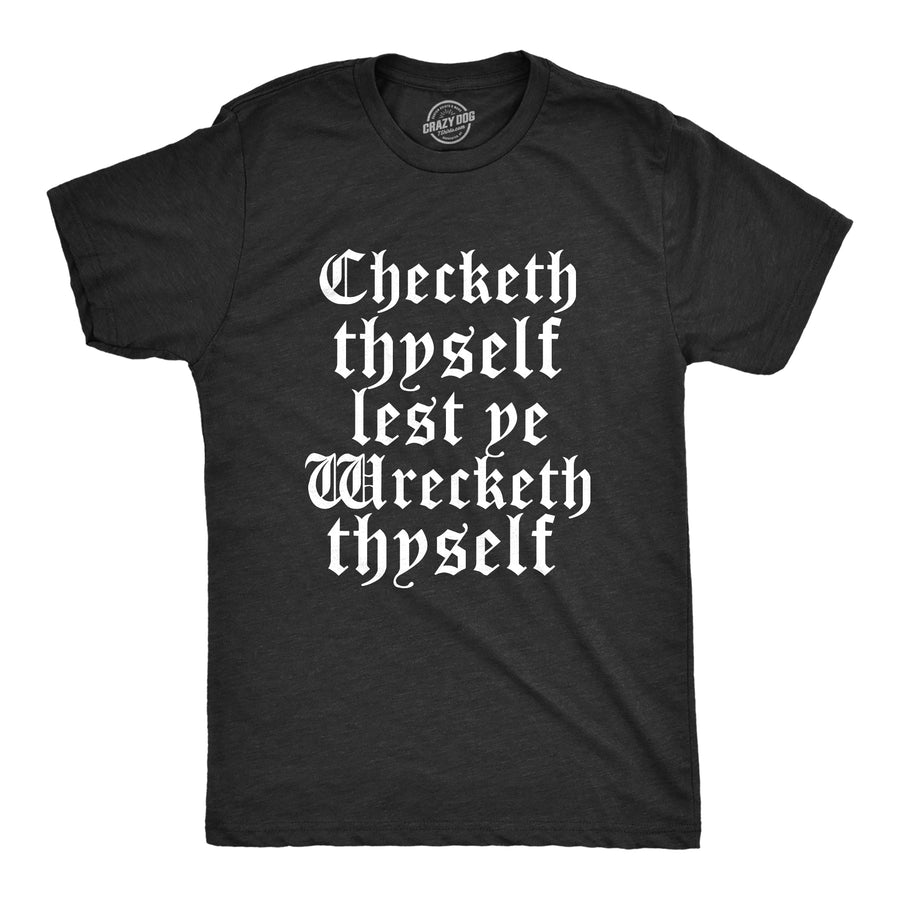 Funny Heather Black - WRECKETH Checketh Thyself Lest Ye Wrecketh Thyself Mens T Shirt Nerdy Sarcastic Tee