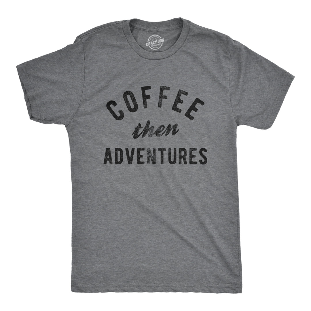 Funny Dark Heather Grey Coffee Then Adventures Mens T Shirt Nerdy Coffee Tee