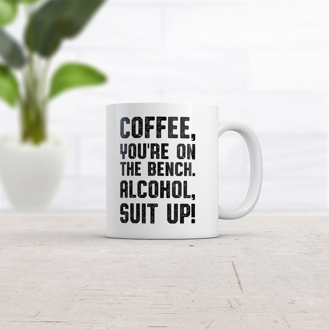 Coffee Youre On The Bench Alcohol Suit Up Mug Funny Caffeine Coffee Cup-11oz
