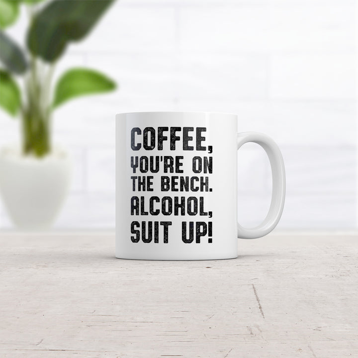 Coffee Youre On The Bench Alcohol Suit Up Mug Funny Caffeine Coffee Cup-11oz