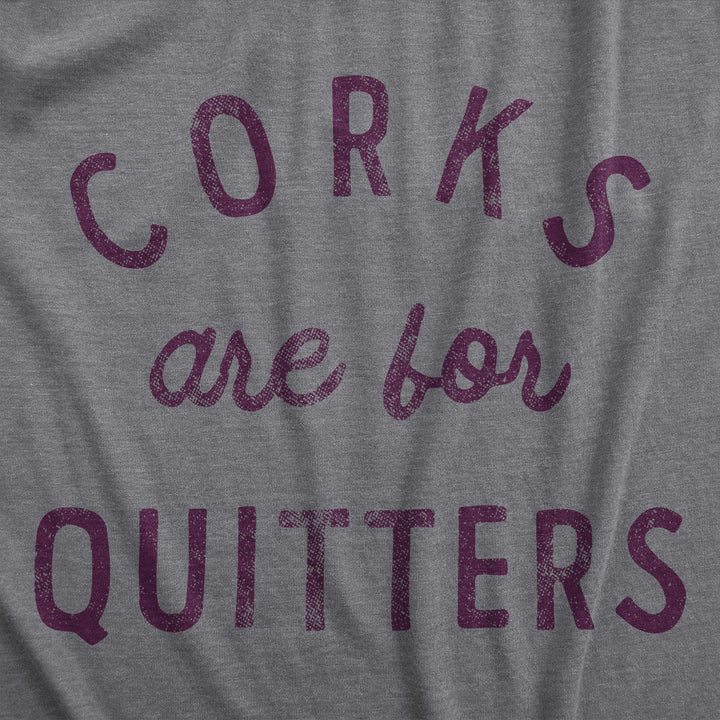 Corks Are For Quitters Women's T Shirt