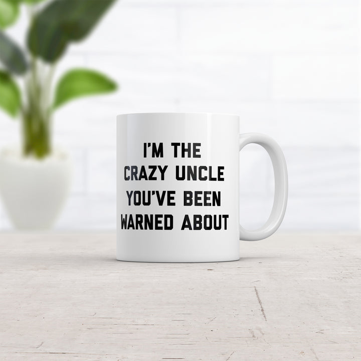 The Crazy Uncle Youve Been Warned About Mug Funny Family Humor Novelty Coffee Cup-11oz