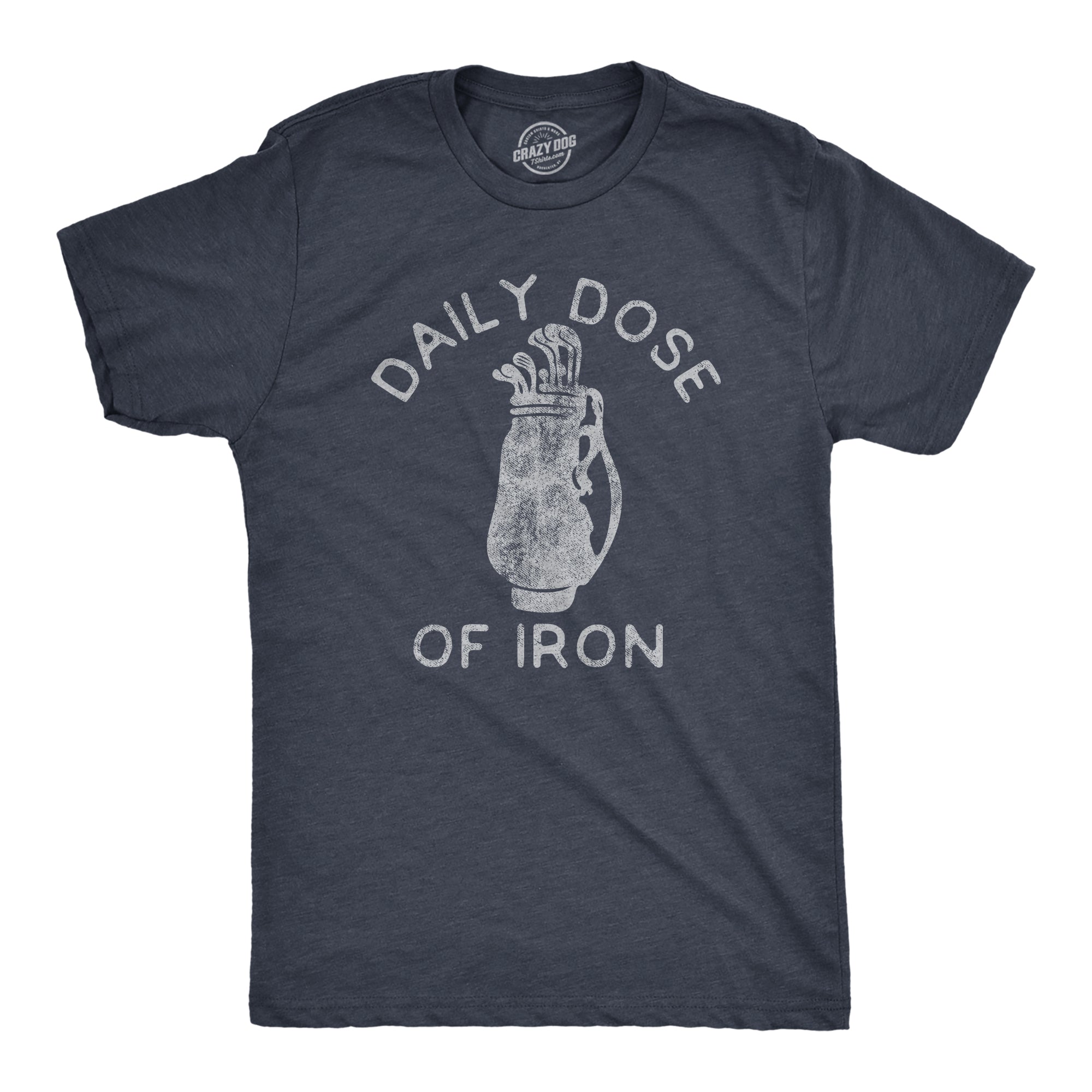 Funny Heather Navy - Iron Dose Daily Dose Of Iron Mens T Shirt Nerdy Golf Sarcastic Tee