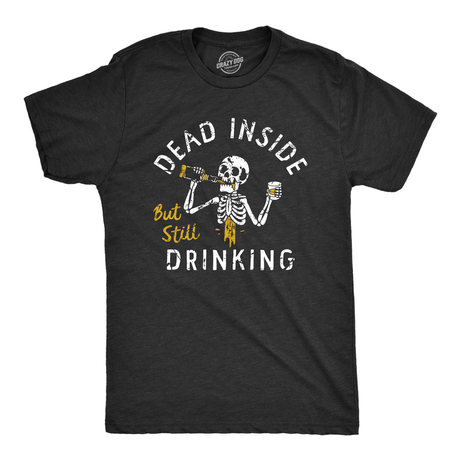 Funny Heather Black - DRINKING Dead Inside But Still Drinking Mens T Shirt Nerdy Drinking liquor Tee