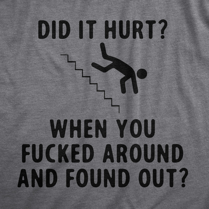 Did It Hurt When You Fucked Around And Found Out Men's T Shirt
