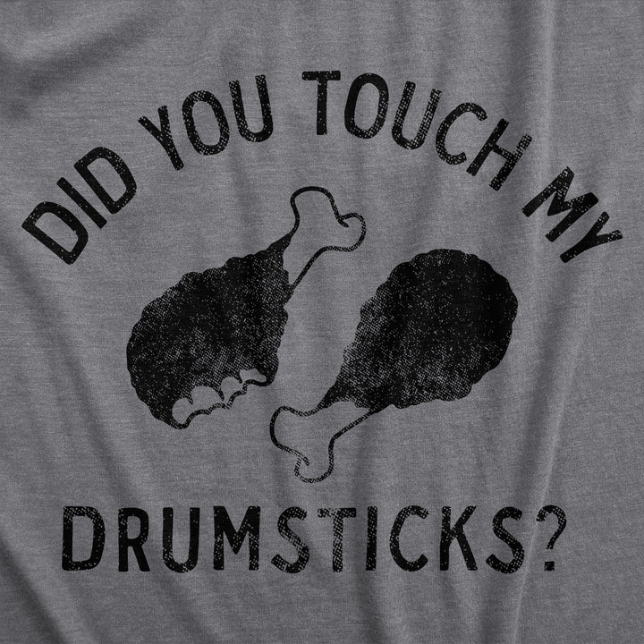 Did You Touch My Drumsticks Men's T Shirt