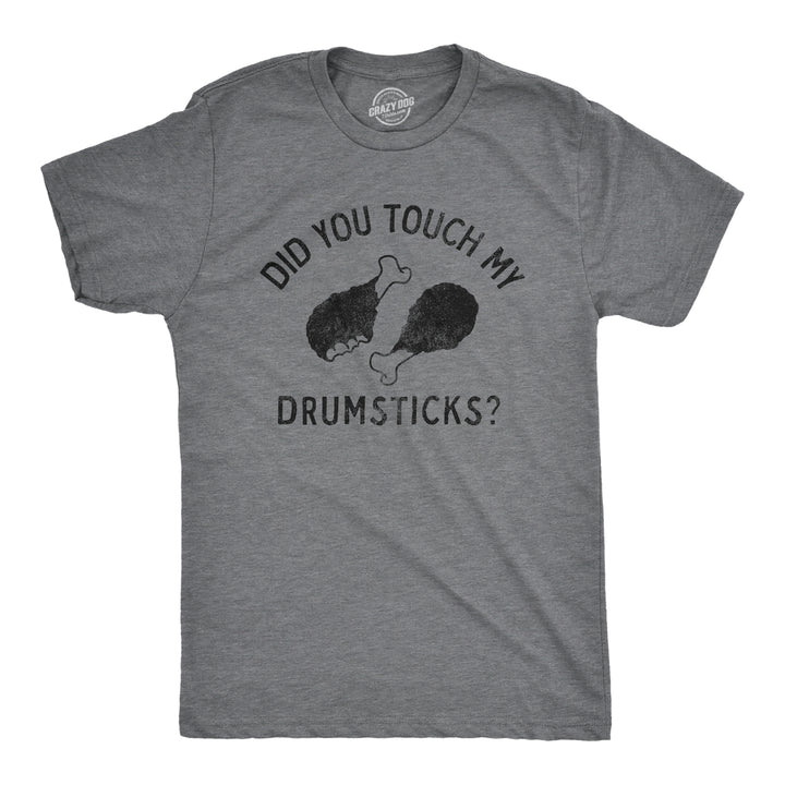 Funny Dark Heather Grey - DRUMSTICKS Did You Touch My Drumsticks Mens T Shirt Nerdy Thanksgiving Food Tee