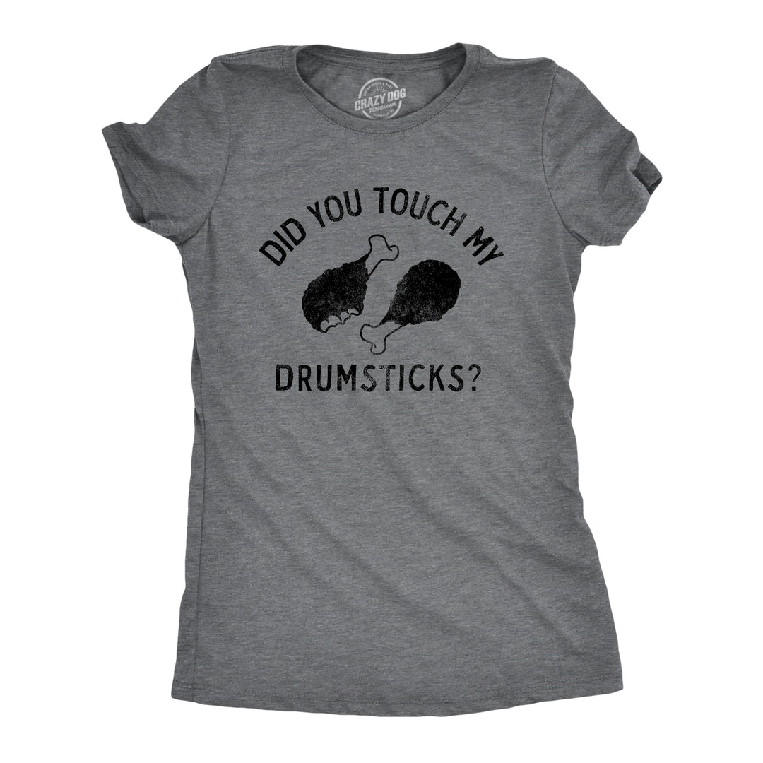 Funny Dark Heather Grey - DRUMSTICKS Did You Touch My Drumsticks Womens T Shirt Nerdy Thanksgiving Food Tee