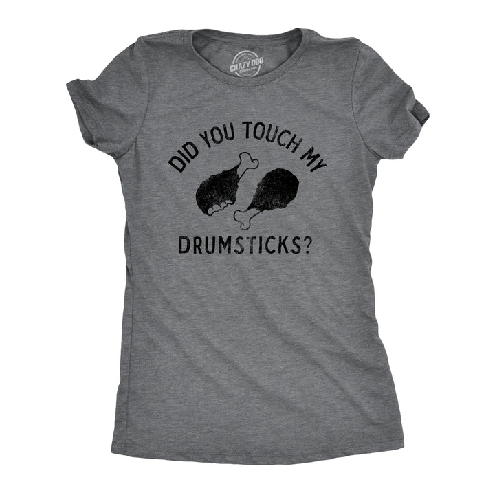 Funny Dark Heather Grey - DRUMSTICKS Did You Touch My Drumsticks Womens T Shirt Nerdy Thanksgiving Food Tee
