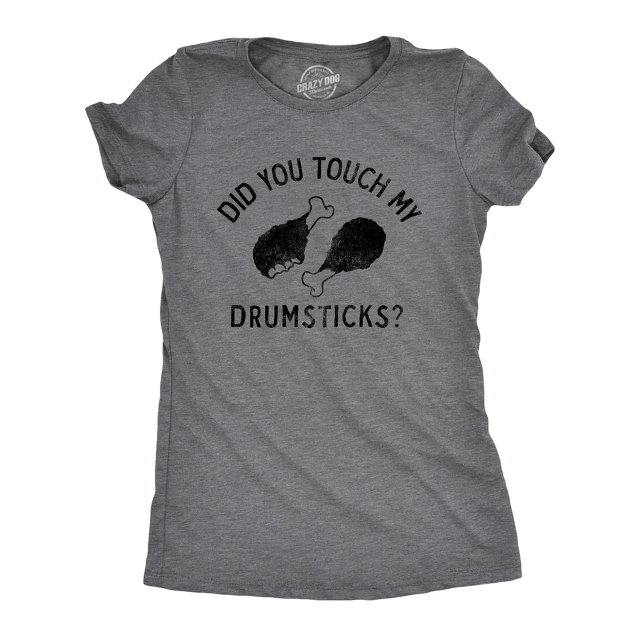 Funny Dark Heather Grey - DRUMSTICKS Did You Touch My Drumsticks Womens T Shirt Nerdy Thanksgiving Food Tee