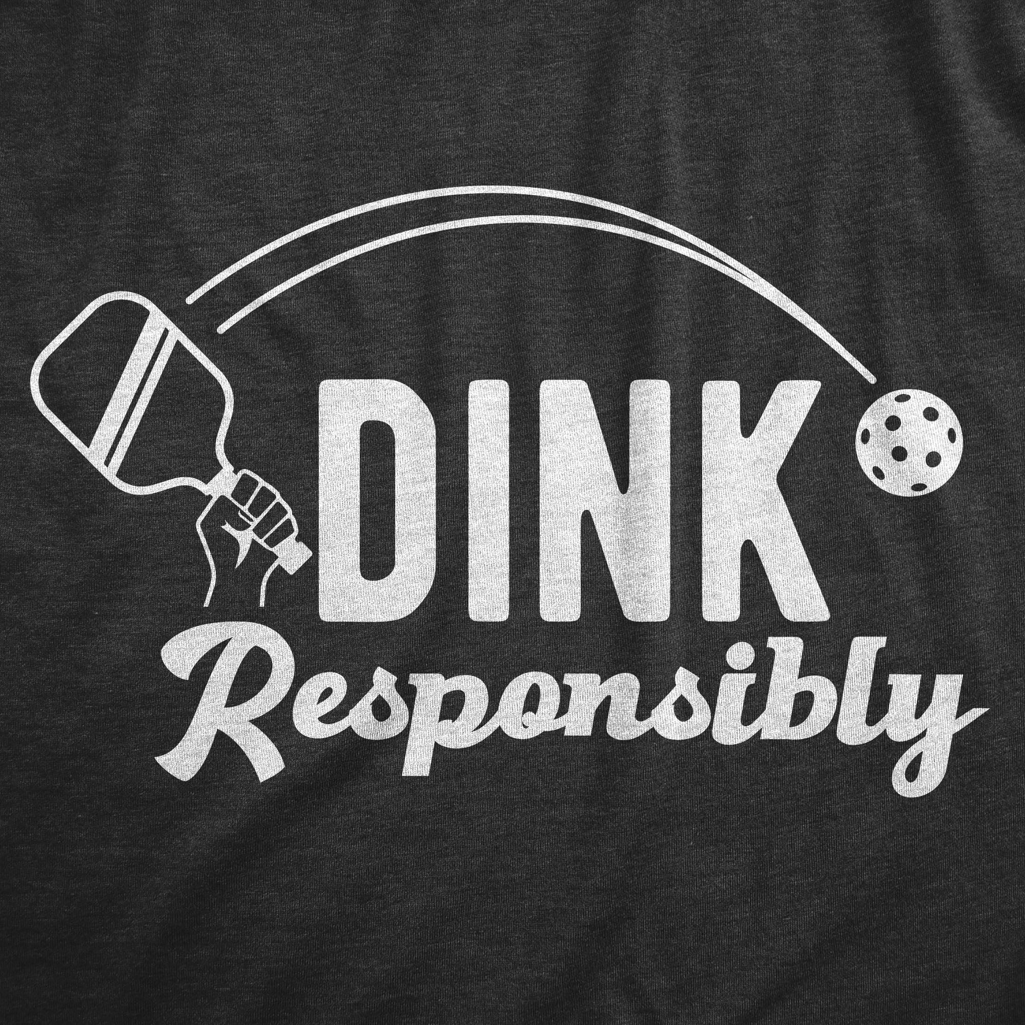 Funny Heather Black - Dink Responsibly Dink Responsibly Mens T Shirt Nerdy Sarcastic Tee