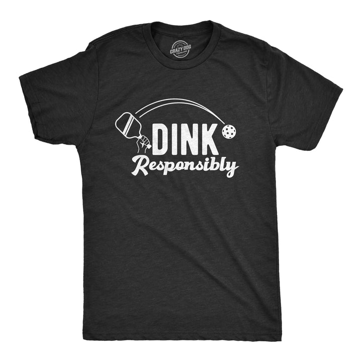 Funny Heather Black - Dink Responsibly Dink Responsibly Mens T Shirt Nerdy Pickleball Sarcastic Tee