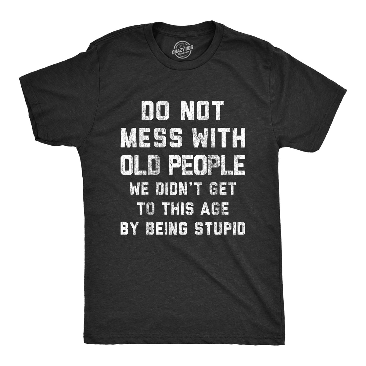 Funny Heather Black Do Not Mess With Old People Mens T Shirt Nerdy Grandpa Grandma sarcastic Tee