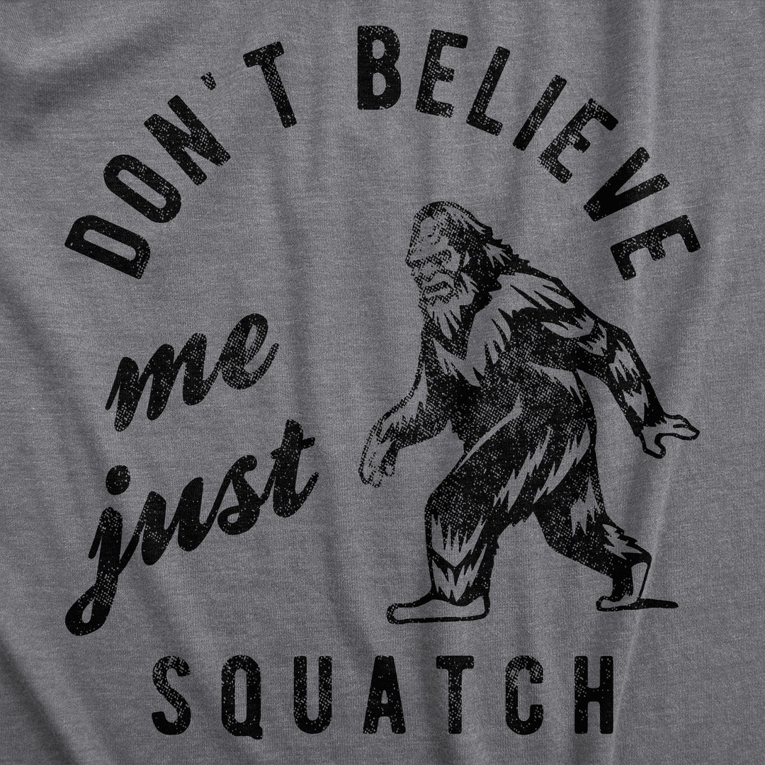 Dont Believe Me Just Squatch Men's T Shirt