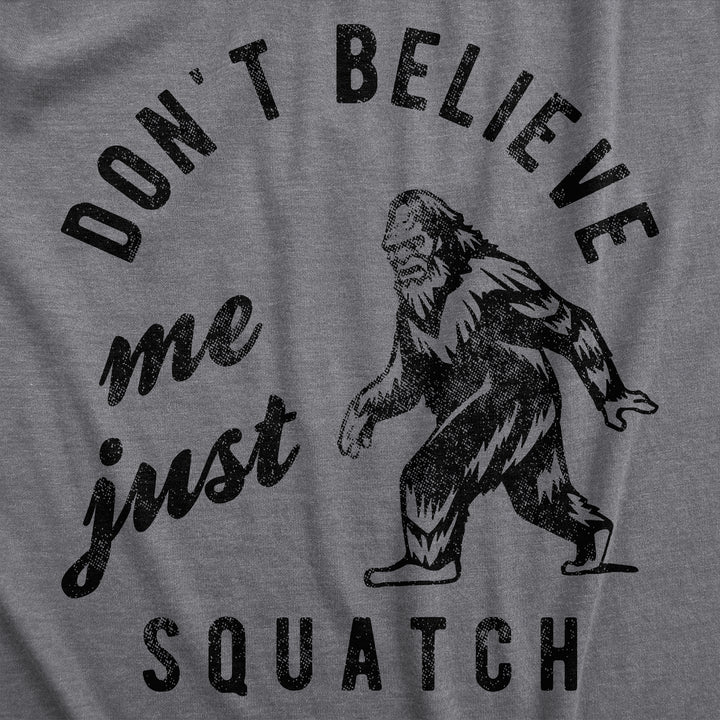 Dont Believe Me Just Squatch Men's T Shirt