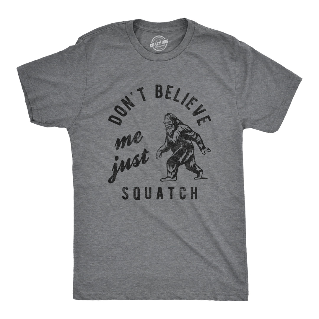 Funny Dark Heather Grey Dont Believe Me Just Squatch Mens T Shirt Nerdy animal Tee