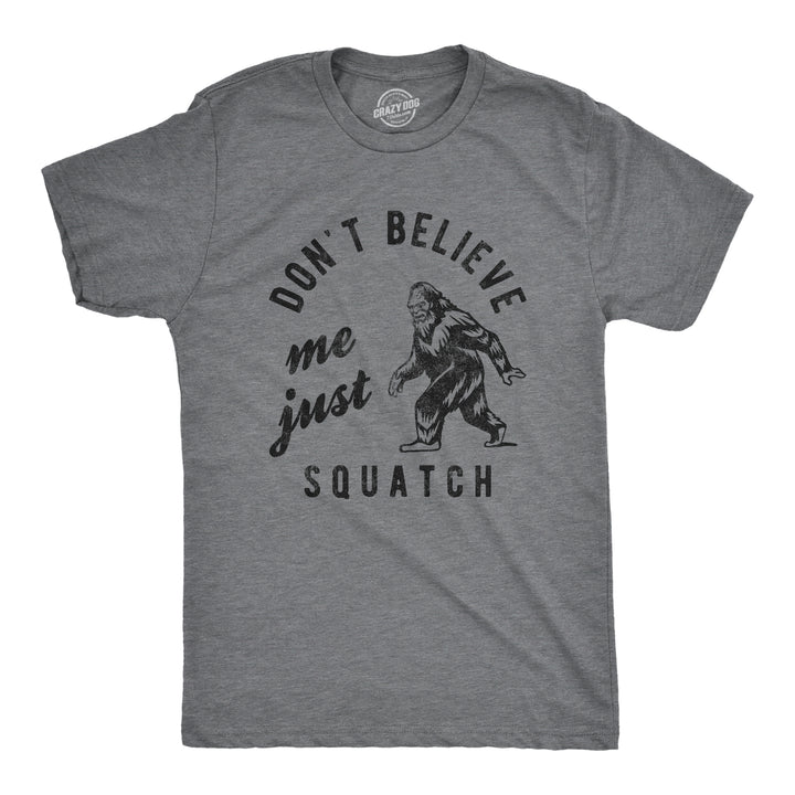 Funny Dark Heather Grey Dont Believe Me Just Squatch Mens T Shirt Nerdy animal Tee