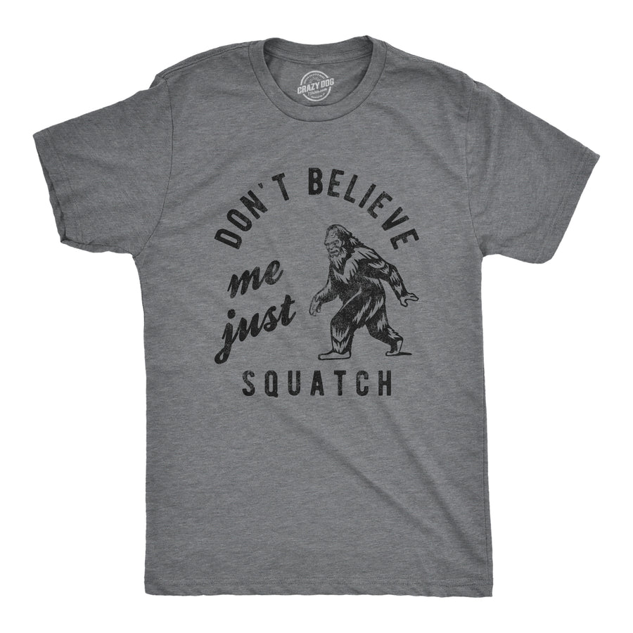 Funny Dark Heather Grey Dont Believe Me Just Squatch Mens T Shirt Nerdy animal Tee