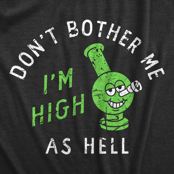 Dont Bother Me Im High As Hell Men's T Shirt