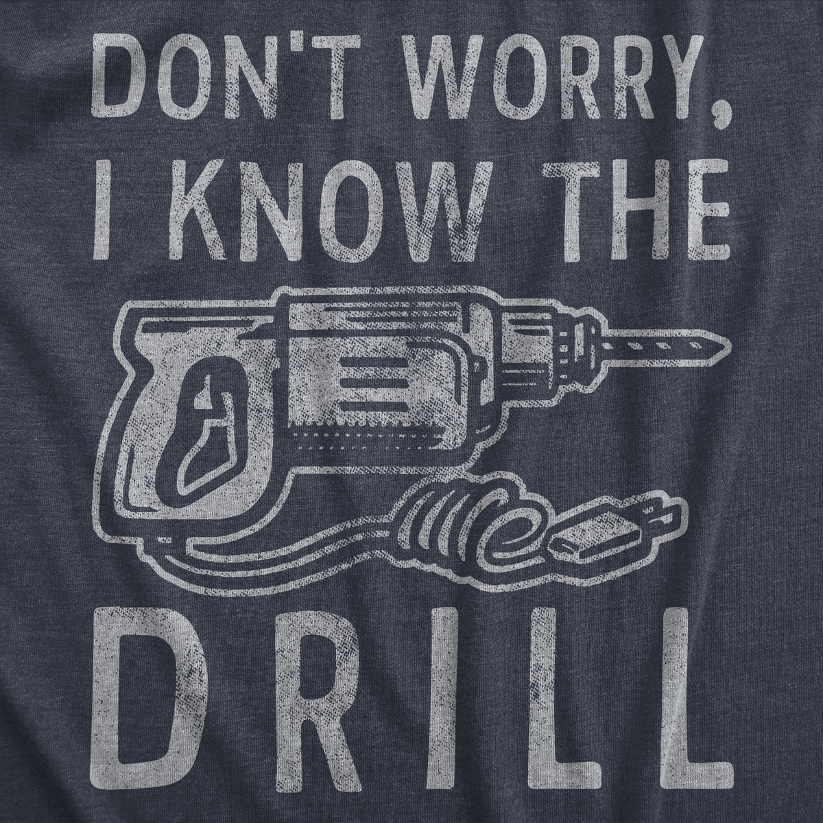 Dont Worry I Know The Drill Men&#39;s T Shirt