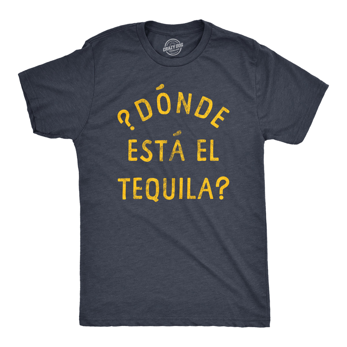 Funny Heather Navy - Donde Esta Donde Esta El Tequila Mens T Shirt Nerdy Cinco De Mayo Liquor Drinking Tee
