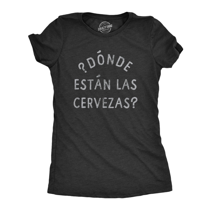 Funny Heather Black Donde Estan Las Cervezas Womens T Shirt Nerdy Cinco De Mayo Beer Drinking Tee