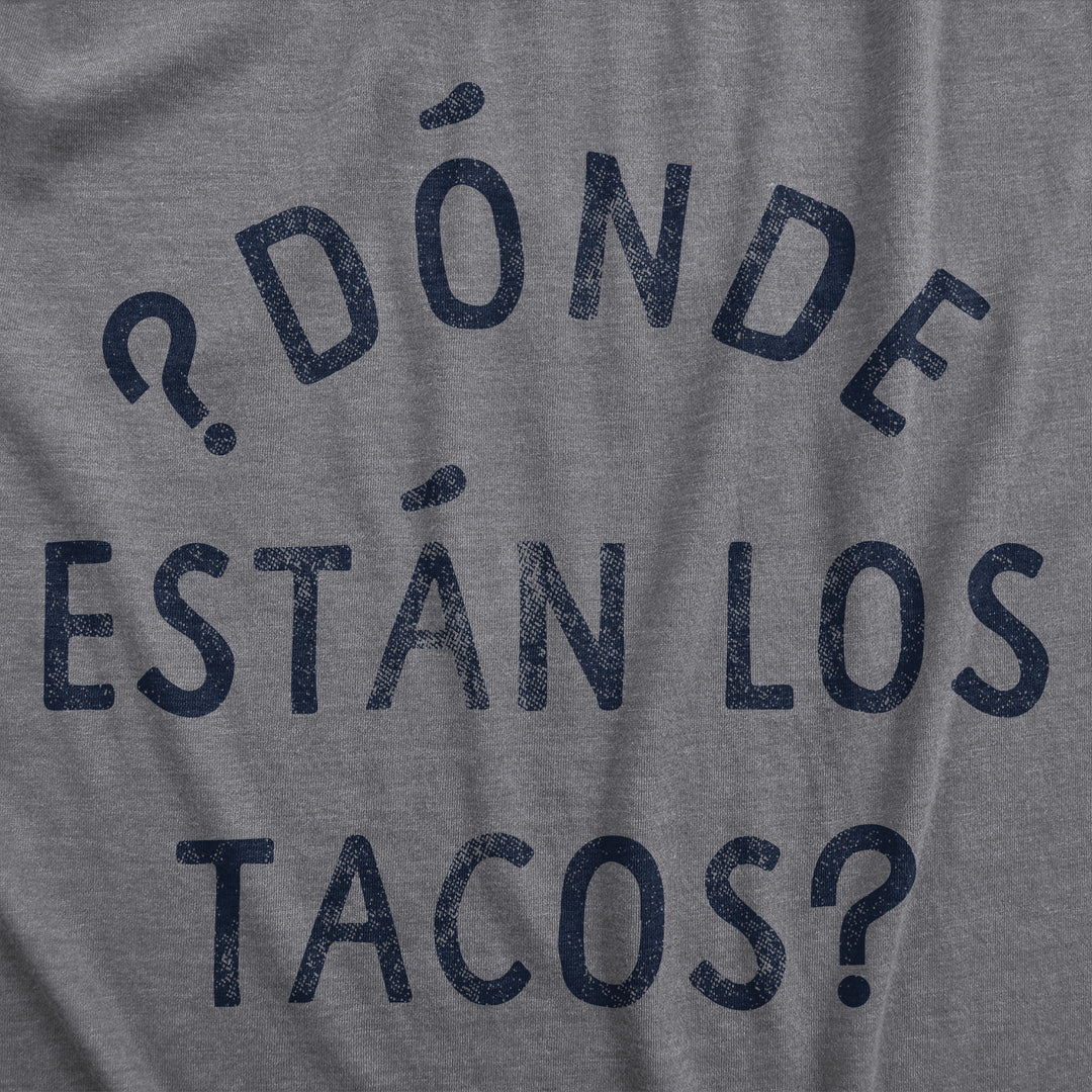 Donde Estan Los Tacos Men's T Shirt