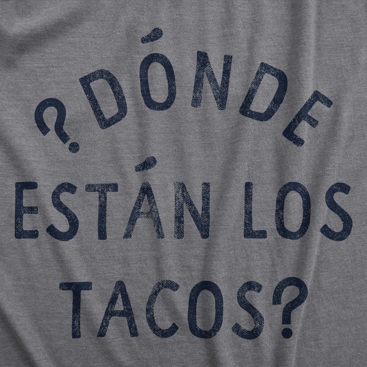 Donde Estan Los Tacos Men's T Shirt