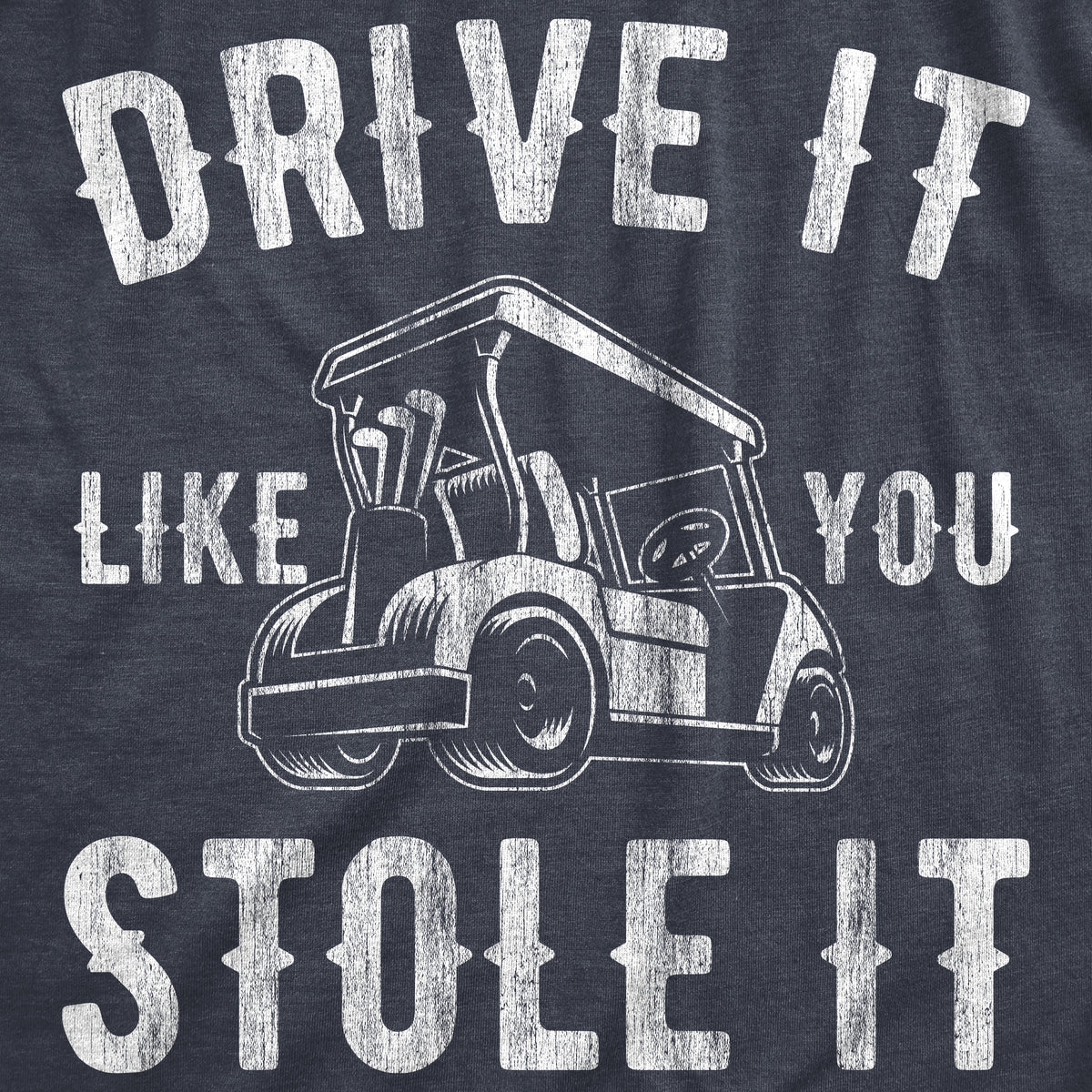 Drive It Like You Stole It Men&#39;s T Shirt