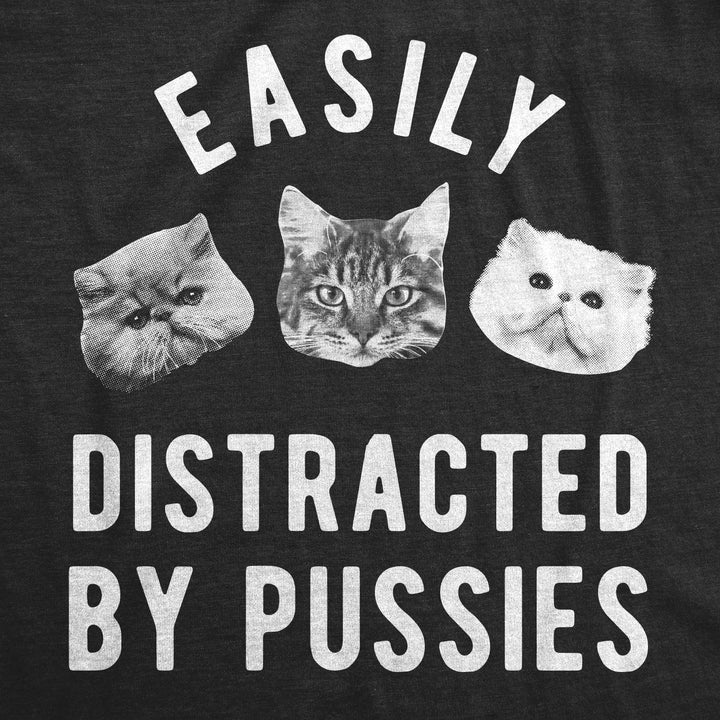 Easily Distracted By Pussies Men's T Shirt