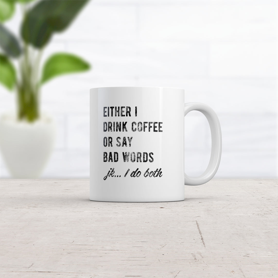 Either I Drink Coffee Or I Say Bad Words Mug Funny Sarcastic Caffeine Lovers Novelty Cup-11oz