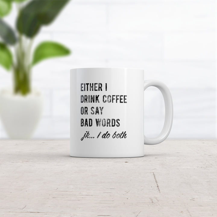 Either I Drink Coffee Or I Say Bad Words Mug Funny Sarcastic Caffeine Lovers Novelty Cup-11oz