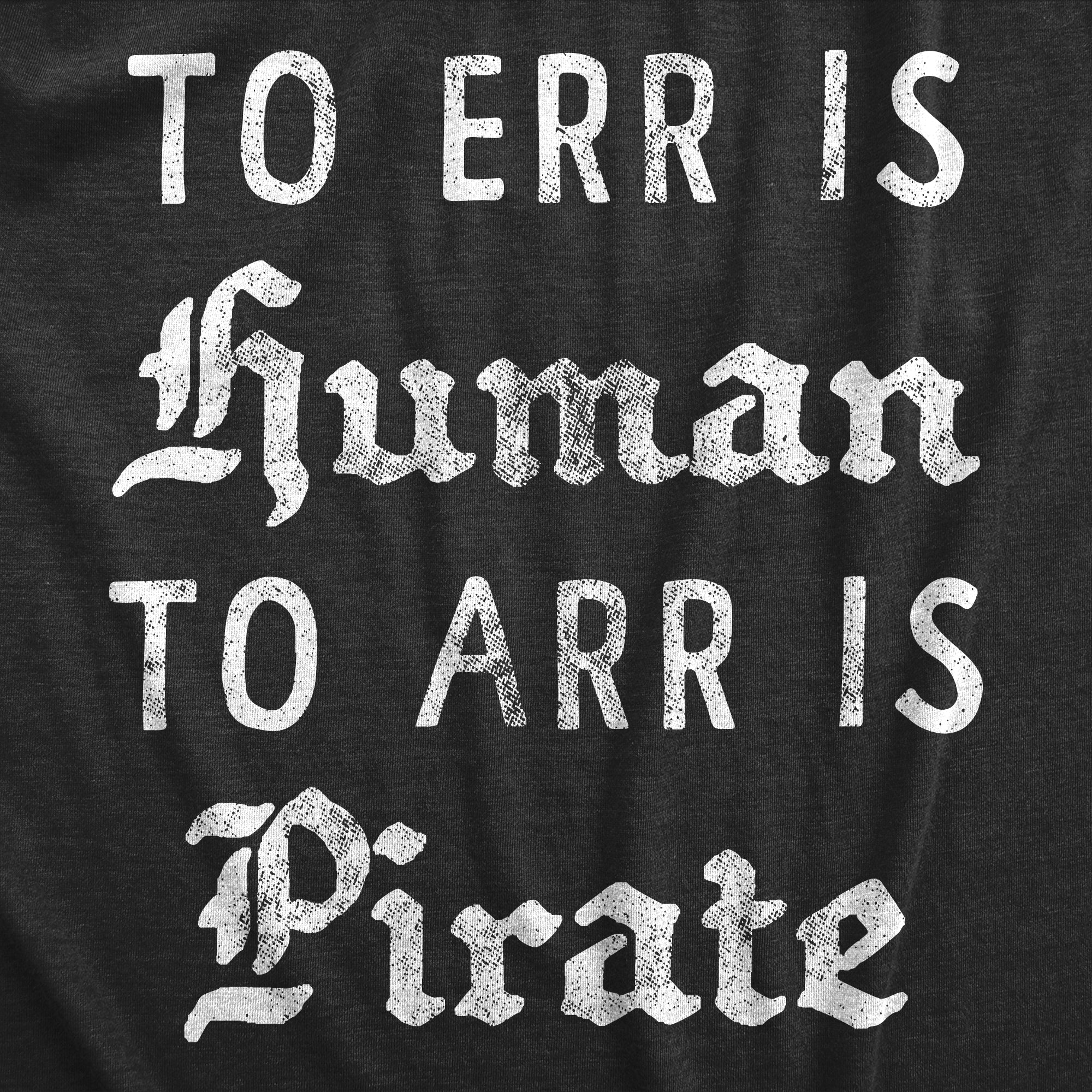 Funny Heather Black To Err is Human To Arr Is Pirate Mens T Shirt Nerdy Sarcastic Tee